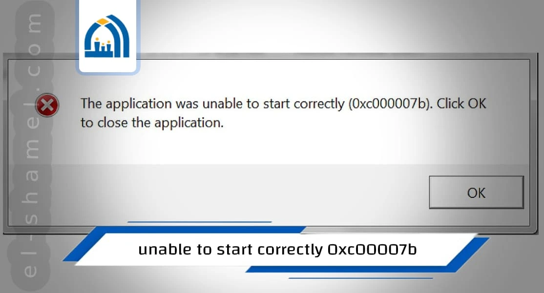 حل مشكلة The Application Was Unable To Start Correctly 0xc00007b